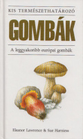 Lawrence, Eleanor - Sue Harniess : Gombák - A leggyakoribb európai gombák