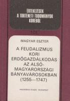 Magyar Eszter : A feudalizmus kori erdőgazdálkodás az alsó-magyarországi bányavárosokban (1255-1747)