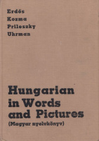 Erdős József, Kozma Endre, Prileszky Csilla, Uhrman György : Hungarian in Words and Pictures (A Textbook for Foreigners) Magyar nyelvkönyv