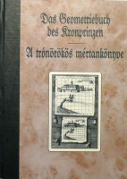 Rózsa György (közreadja és a bev. tanulmányt írta) : A trónörökös mértankönyve - Das Geometriebuch des Kronprinzen
