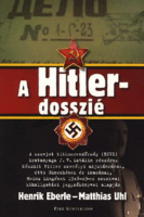 Eberle, Henrik - Matthias Uhl : A Hitler-dosszié - A szovjet titkosrendőrség (NKDV) iratanyga J.V. Sztálin részére