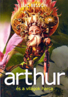 Besson, Luc : Arthur és a világok harca. (Arthur és a villangók 4.)