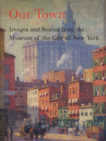 Als, Hilton : Our Town - Images and Stories from the Museum of the City of New York