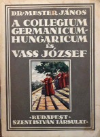 Mester János Dr. : A Collegium Germanicum Hungaricum és Vass József