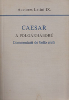 Caesar, Caius Iulius : A polgárháború / Commentarii de bello civili