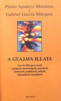 García, Márquez Gabriel - Plinio Apuleyo Mendoza : A guajava illata - García Márquez mesél családról, mesterségről, művekről...