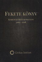 Martin József Miklós - Nagy Gabriella - Ligeti Miklós : Fekete könyv - Korrupció Magyarországon 2010-2018