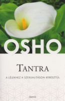 Osho : Tantra - A lélekhez a szexualitáson keresztül