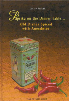Szakál, László : Paprika on the Dinner Table... - Old Dishes, Spiced with Anecdotes