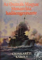 Csonkaréti, Károly : Az Osztrák-Magyar Monarchia haditengerészete, 1867-1918