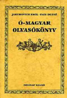 Jakubovich Emil - Pais Dezső (összeáll.) : Ó-magyar olvasókönyv (reprint)