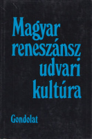 R. Várkonyi Ágnes (szerk.) : Magyar reneszánsz udvari kultúra 