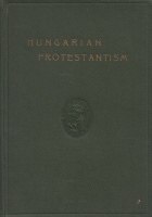 Révész, [Imre] Emeric -  Kováts, [István] Stephen - Ravasz, [László] Ladislaus : Hungarian Protestantism
