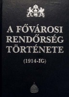 Czaga Viktória - Horváth J. András - Jancsó Éva et al. : A fővárosi rendőrség története (1914-ig)