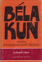 Tőkés, Rudolf L. : Béla Kun and the Hungarian Soviet Republic.