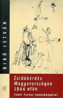 Bibó István : Zsidókérdés Magyarországon 1944 után