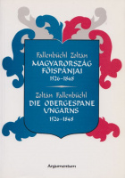 Fallenbüchl Zoltán : Magyarország főispánjai 1526-1848 / Die Obergespane Ungarns 1526-1848