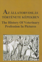 Karasszon Dénes (összeáll.) : Az állatorvoslás története képekben / The History of Veterinary Profession in Pictures