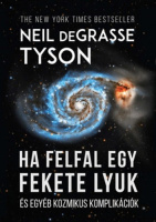 Tyson, Neil deGrasse : Ha felfal egy fekete lyuk és egyéb kozmikus komplikációk