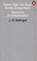 Salinger, J. D. : Raise High the Roof Beam, Carpenters and Seymour an Introduction