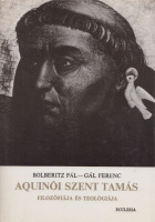 Bolberitz Pál - Gál Ferenc : Aquinói Szent Tamás filozófiája és teológiája