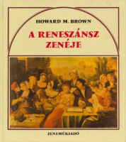 Brown, Howard M. : A reneszánsz zenéje