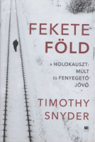 Snyder, Timothy : Fekete Föld - A holokauszt: múlt és fenyegető jövő