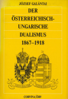Galántai József : Der österreichisch-ungarische Dualismus 1867-1918