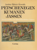 Pálóczi Horváth András : Petschenegen Kumanen Jassen - Steppenvölker im mittelalterlichen Ungarn