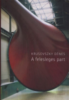 Krusovszky Dénes : A felesleges part