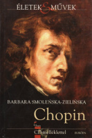 Smoleńska-Zielińska, Barbara : Fryderyk Chopin élete és zenéje (CD-melléklettel) 