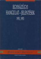 Szabó Csaba (szerk.) : Egyházügyi hangulat-jelentések 1951, 1953