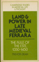 Dean, Trevor : Land and Power in Late Medieval Ferrara - The Rule of the Este, 1350-1450