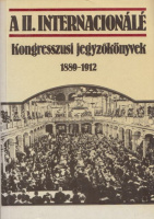 Jemnitz János - Pető Andrea (vál.) : A II. Internacionálé - Kongresszusi jegyzőkönyvek 1889-1912