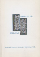 Medgyesi Pál Redivius : Tanulmányok a 17. századi puritanizmusról
