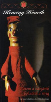 Kemény Henrik : Életem a bábjáték bölcsőtől a sírig. Egy vásári bábjátékos, komédiás önarcképe.