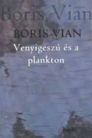 Vian, Boris : Venyigeszú és a plankton