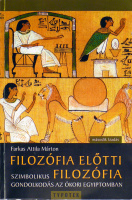 Farkas Attila Márton : Filozófia előtti filozófia.  Szimbolikus gondolkodás az ókori Egyiptomban