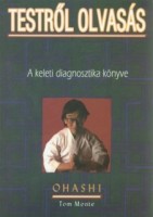 Ohashi, Wataru - Monte,Tom : Testről olvasás - A keleti diagnosztika könyve