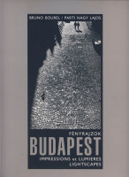 Bourel, Bruno - Parti Nagy Lajos : Fényrajzok - Budapest. Impressions et Lumieres - Lightscapes.
