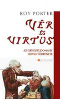 Porter, Roy : Vér és virtus - Az orvostudomány rövid története