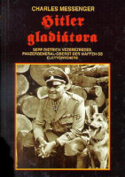Messenger, Charles : Hitler gladiátora - Sepp Dietrich vezérezredes, Panzergeneral-Oberst der Waffen-SS élettörténete