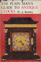 Bentley, W. J.  : The Plain Man's Guide to Antique Clocks