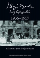Illyés Gyula : Naplójegyzetek 1956-1957 - Atlantisz sorsára jutottunk