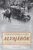 Clark, Christopher : Alvajárók - Hogyan menetelt Európa 1914-ben a háború felé