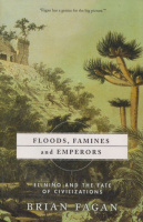 Fagan, Brian : Floods, Famines, and Emperors. El Nino and the Fate of Civilizations