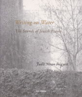 Frigyesi, Niran Judit : Writing on Water - The Soul of Jewish Prayer