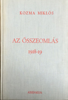 Kozma Miklós : Az összeomlás. 1918-19.