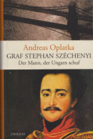 Oplatka, Andreas : Graf Stephan Széchenyi - Der Mann, der Ungarn schuf  (Dedikált példány)