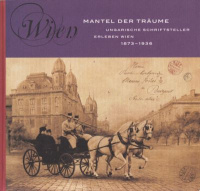 Török Dalma (Hrsg.) : Wien Mantel der Träume - Ungarische Schriftsteller erleben Wien, 1873 - 1936
